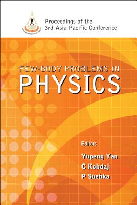 Few-Body Problems in Physics - Proceedings of the 3rd Asia-Pacific Conference - Yan, Yupeng (Editor), and Kobdaj, Chinorat (Editor), and Suebka, Prasart (Editor)