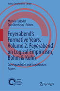 Feyerabend's Formative Years. Volume 2. Feyerabend on Logical Empiricism, Bohm & Kuhn: Correspondence and Unpublished Papers