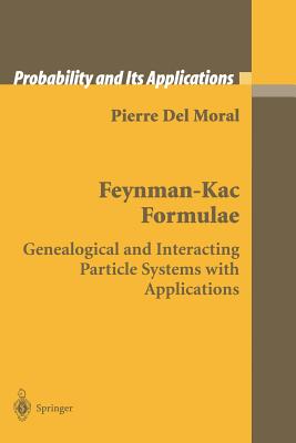 Feynman-Kac Formulae: Genealogical and Interacting Particle Systems with Applications - Del Moral, Pierre