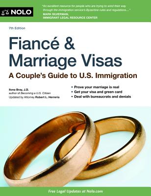 Fiance & Marriage Visas: A Couple's Guide to U.S. Immigration - Bray, Ilona M, and Herreria, Robert L (Contributions by)