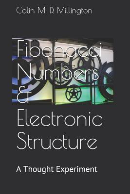 Fibonacci Numbers & Electronic Structure: A Thought Experiment - Millington, Colin M D