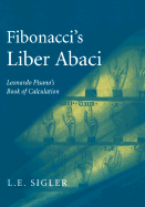 Fibonacci's Liber Abaci: A Translation Into Modern English of Leonardo Pisano's Book of Calculation