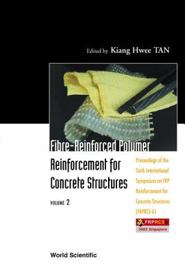 Fibre-reinforced Polymer Reinforcement For Concrete Structures - Proceedings Of The Sixth International Symposium On Frp Reinforcement For Concrete Structures (Frprcs-6) (In 2 Volumes) - Tan, Kiang Hwee (Editor)