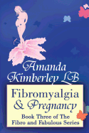 Fibromyalgia and Pregnancy: Book Three of the Fibro and Fabulous Series