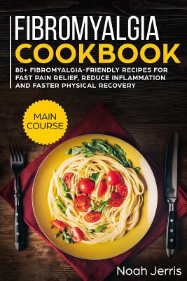 Fibromyalgia Cookbook: Main Course - Jerris, Noah