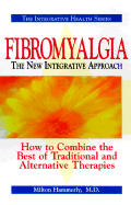 Fibromyalgia the New Integrative Approach: How to Combine the Best of Traditional and Alternative Therapies