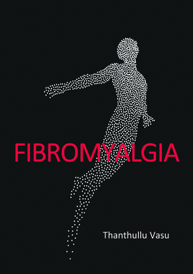 FIBROMYALGIA - Vasu, Thanthullu, Dr.