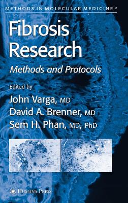 Fibrosis Research: Methods and Protocols - Varga, John (Editor), and Brenner, David A (Editor), and Phan, Sem H (Editor)