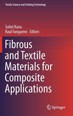 Fibrous and Textile Materials for Composite Applications - Rana, Sohel, Dr. (Editor), and Fangueiro, Raul (Editor)