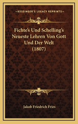 Fichte's Und Schelling's Neueste Lehren Von Gott Und Der Welt (1807) - Fries, Jakob Friedrich