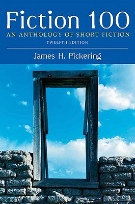 Fiction 100: An Anthology of Short Fiction - Pickering, James H