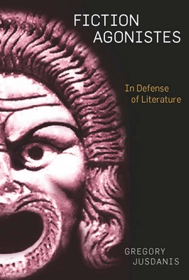 Fiction Agonistes: In Defense of Literature - Jusdanis, Gregory