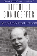 Fiction from Tegel Prison: Dietrich Bonhoeffer Works, Volume 7