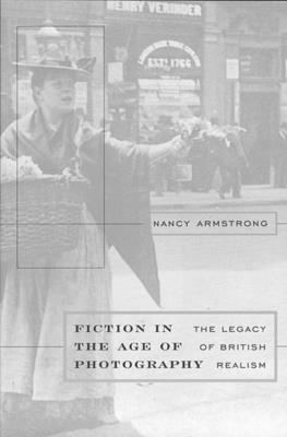 Fiction in the Age of Photography: The Legacy of British Realism - Armstrong, Nancy
