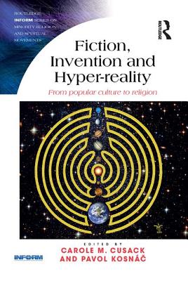 Fiction, Invention and Hyper-Reality: From Popular Culture to Religion - Cusack, Carole M (Editor), and Kosn , Pavol (Editor)