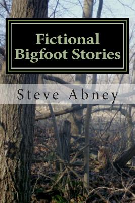 Fictional Bigfoot Stories - Abney, Steve a