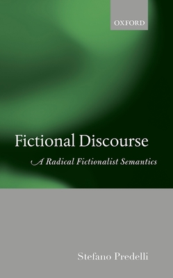 Fictional Discourse: A Radical Fictionalist Semantics - Predelli, Stefano