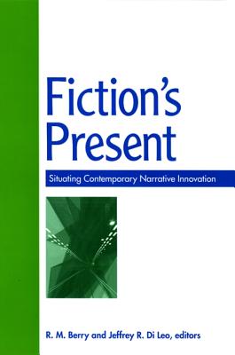 Fiction's Present: Situating Contemporary Narrative Innovation - Berry, R M (Editor), and Di Leo, Jeffrey R (Editor)