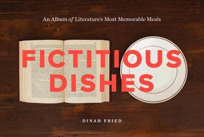 Fictitious Dishes: An Album of Literature's Most Memorable Meals - Fried, Dinah