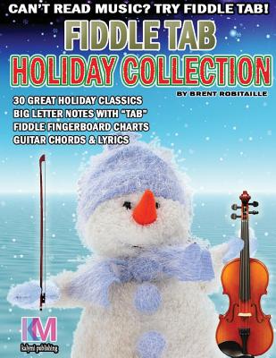 Fiddle Tab - Holiday Collection: 30 Holiday Classics for Easy Violin - Robitaille, Brent C