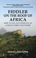 Fiddler on the Roof of Africa: How to Fail Successfully as a Peace Corps Volunteer