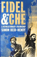 Fidel and Che: A Revolutionary Friendship