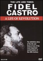 Fidel Castro: A Life of Revolution