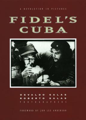 Fidel's Cuba: A Revolution in Pictures - Salas, Osvaldo, and Salas, Roberto