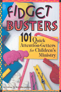 Fidget Busters: 101 Quick Attention-Getters for Children's Ministry