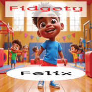 Fidgety Felix - Rhyming story time: Children's Book Early Learning Kids Poetry