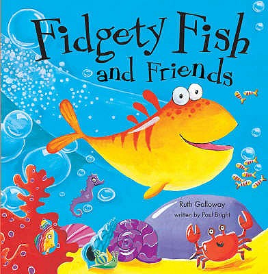 Fidgety Fish and Friends - Bright, Paul, and Galloway, Ruth