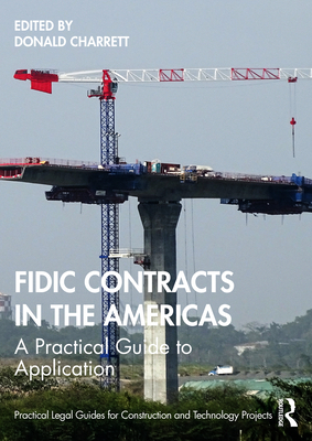 FIDIC Contracts in the Americas: A Practical Guide to Application - Charrett, Donald (Editor)