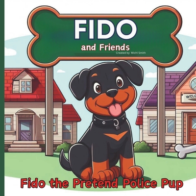 Fido and Friends: Fido the Pretend Police Pup - Riggs, Sherry (Editor), and Smith, Michi