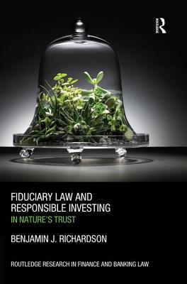 Fiduciary Law and Responsible Investing: In Nature's trust - Richardson, Benjamin J.