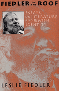 Fiedler on the Roof: Essays on Literature and Jewish Identity