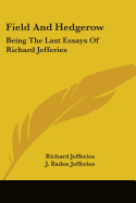 Field And Hedgerow: Being The Last Essays Of Richard Jefferies