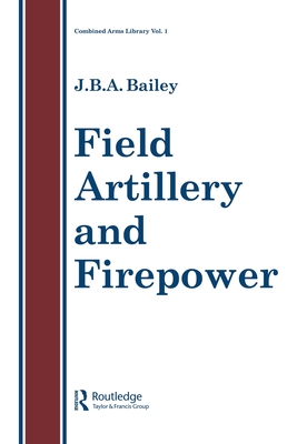 Field Artillery And Fire Power - Bailey, J B a (Editor)
