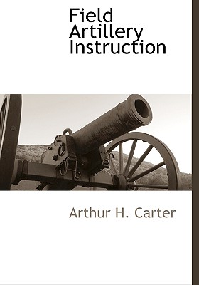 Field Artillery Instruction - Carter, Arthur H