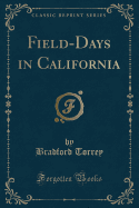 Field-Days in California (Classic Reprint)