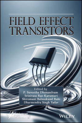Field Effect Transistors - Dhanaselvam, P. Suveetha (Editor), and Rao, K. Srinivasa (Editor), and Rahi, Shiromani Balmukund (Editor)