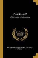 Field Geology: With a Section on Palontology