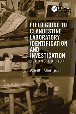 Field Guide to Clandestine Laboratory Identification and Investigation - Christian, Donnell R, Jr.