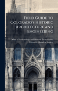 Field Guide to Colorado's Historic Architecture and Engineering