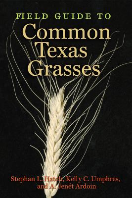 Field Guide to Common Texas Grasses - Hatch, Stephan L., and Umphres, Kelly C., and Ardoin, A. Jent