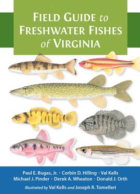 Field Guide to Freshwater Fishes of Virginia - Bugas, Paul E, and Hilling, Corbin D, and Pinder, Michael J, and Wheaton, Derek A, and Orth, Donald J