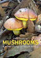 Field Guide to Mushrooms and Other Fungi of South Africa