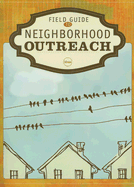 Field Guide to Neighborhood Outreach - Dunn, Heather, and Gillard, Cheri R, and Leuthauser, Gina