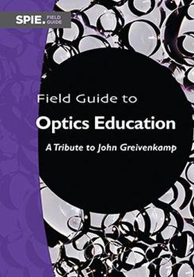 Field Guide to Optics Education: A Tribute to John Greivenkamp - Tyo, J. Scott (Editor), and Pepper, Eric (Editor)