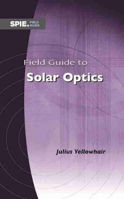 Field Guide to Solar Optics - Yellowhair, Julius E