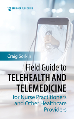 Field Guide to Telehealth and Telemedicine for Nurse Practitioners and Other Healthcare Providers - Sorkin, Craig, RN